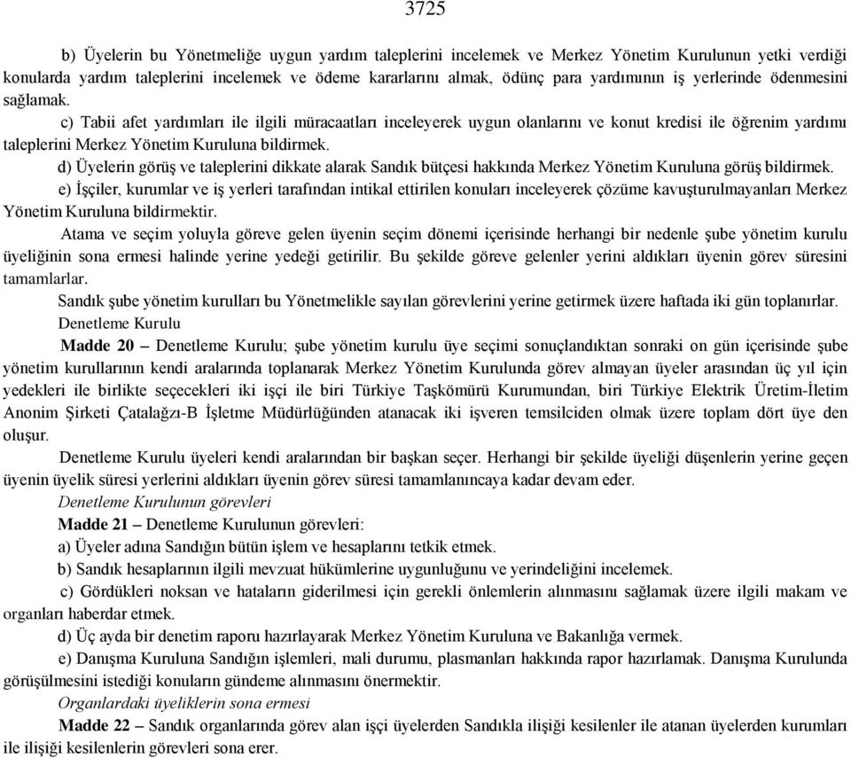 d) Üyelerin görüş ve taleplerini dikkate alarak Sandık bütçesi hakkında Merkez Yönetim Kuruluna görüş bildirmek.