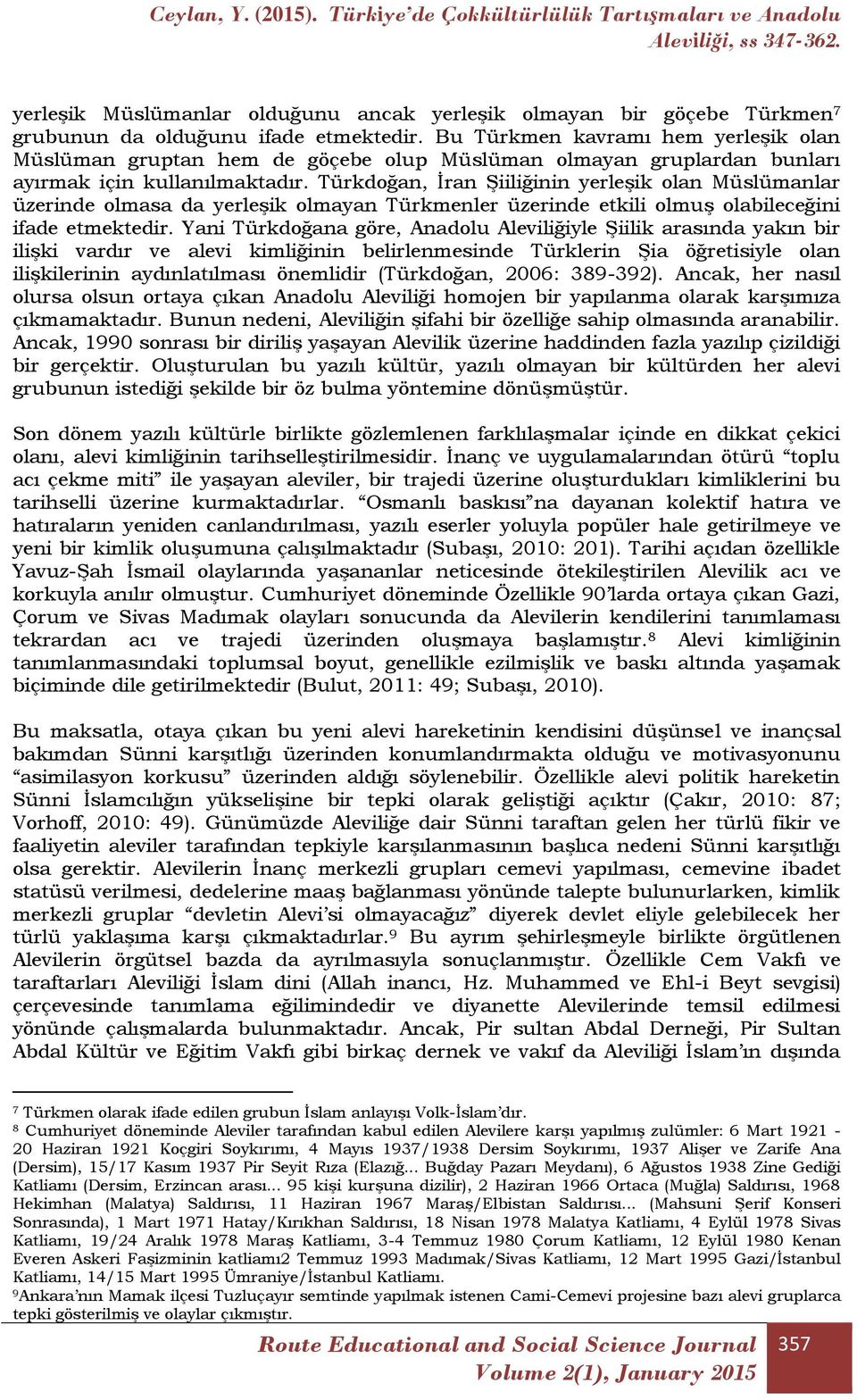 Türkdoğan, İran Şiiliğinin yerleşik olan Müslümanlar üzerinde olmasa da yerleşik olmayan Türkmenler üzerinde etkili olmuş olabileceğini ifade etmektedir.