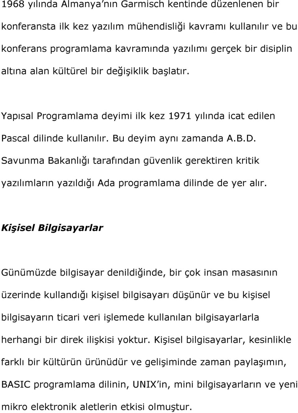 Savunma Bakanlığı tarafından güvenlik gerektiren kritik yazılımların yazıldığı Ada programlama dilinde de yer alır.