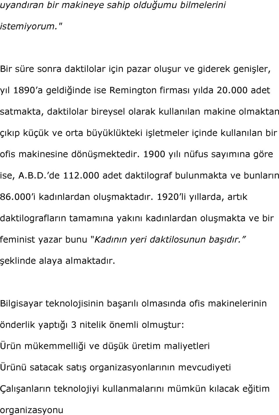 1900 yılı nüfus sayımına göre ise, A.B.D. de 112.000 adet daktilograf bulunmakta ve bunların 86.000 i kadınlardan oluşmaktadır.