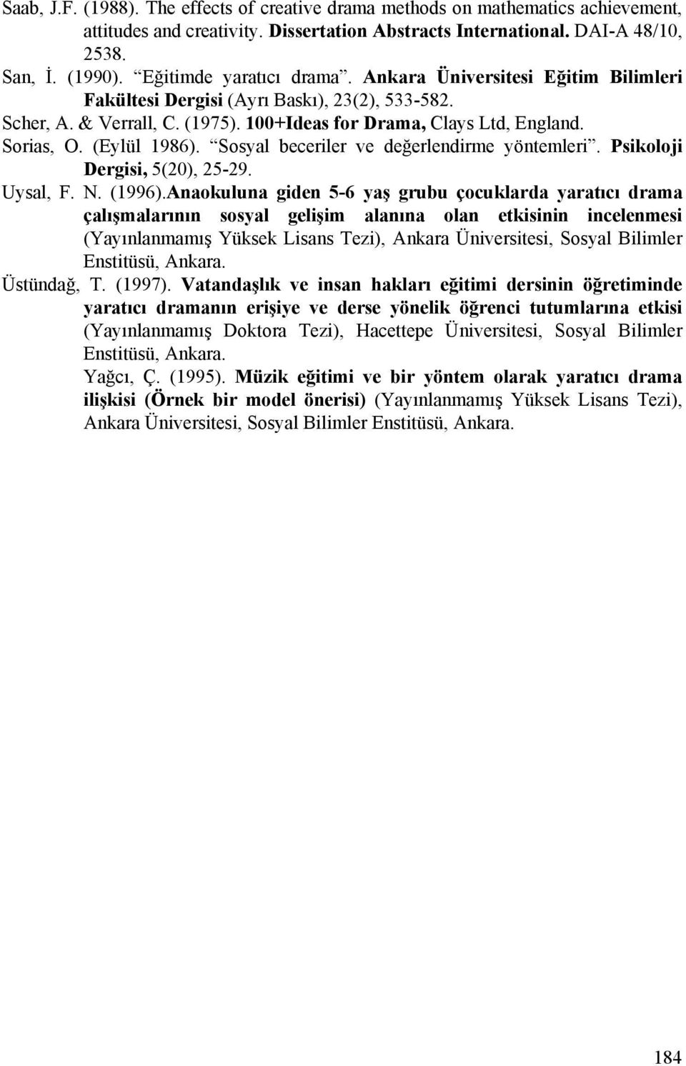 (Eylül 1986). Sosyal beceriler ve değerlendirme yöntemleri. Psikoloji Dergisi, 5(20), 25-29. Uysal, F. N. (1996).