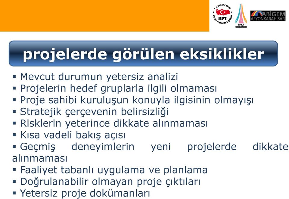 yeterince dikkate alınmaması Kısa vadeli bakış açısı Geçmiş deneyimlerin yeni projelerde dikkate