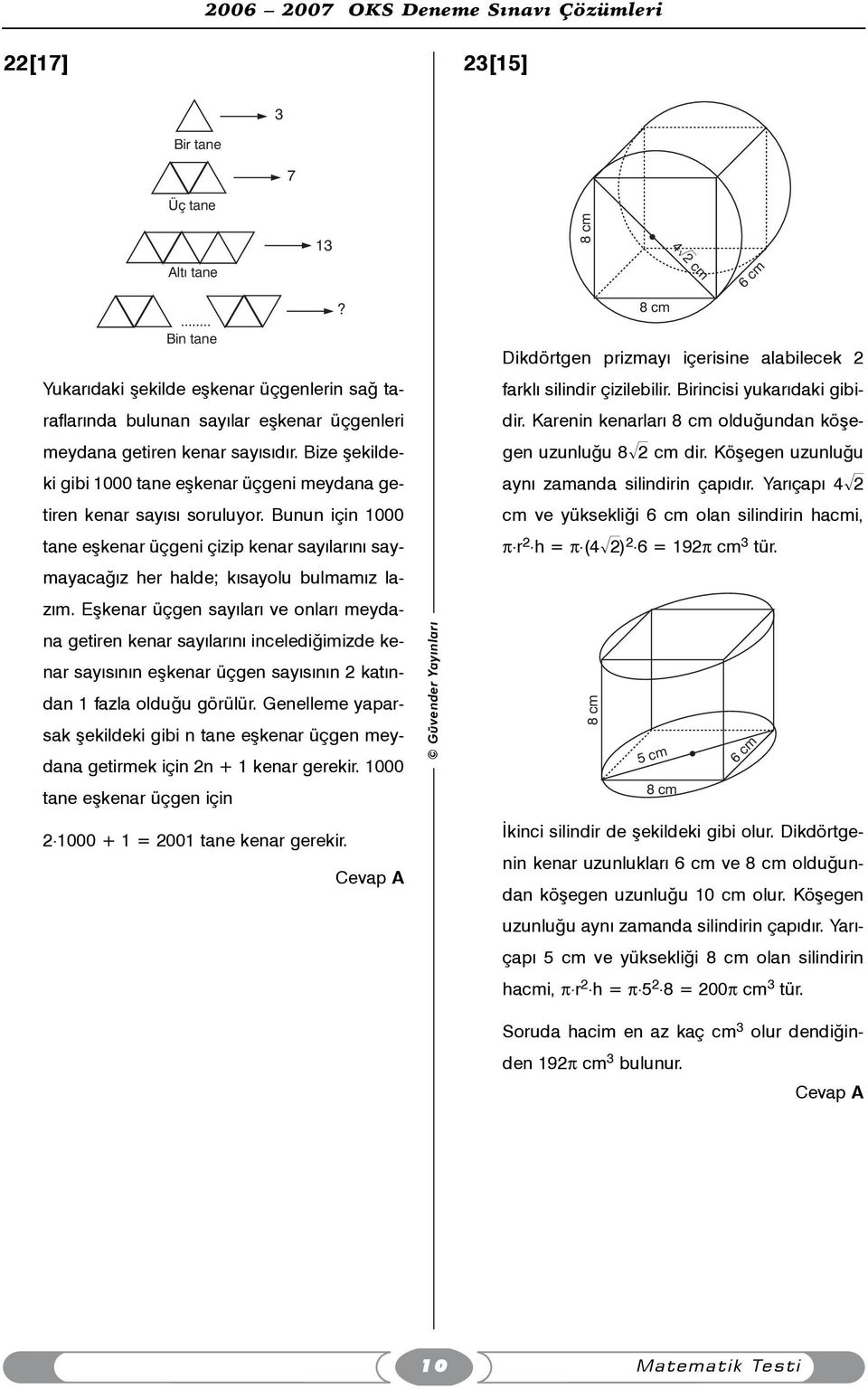 Eþkenar üçgen sayýlarý ve onlarý meydana getiren kenar sayýlarýný incelediðimizde kenar sayýsýnýn eþkenar üçgen sayýsýnýn 2 katýndan 1 fazla olduðu görülür.