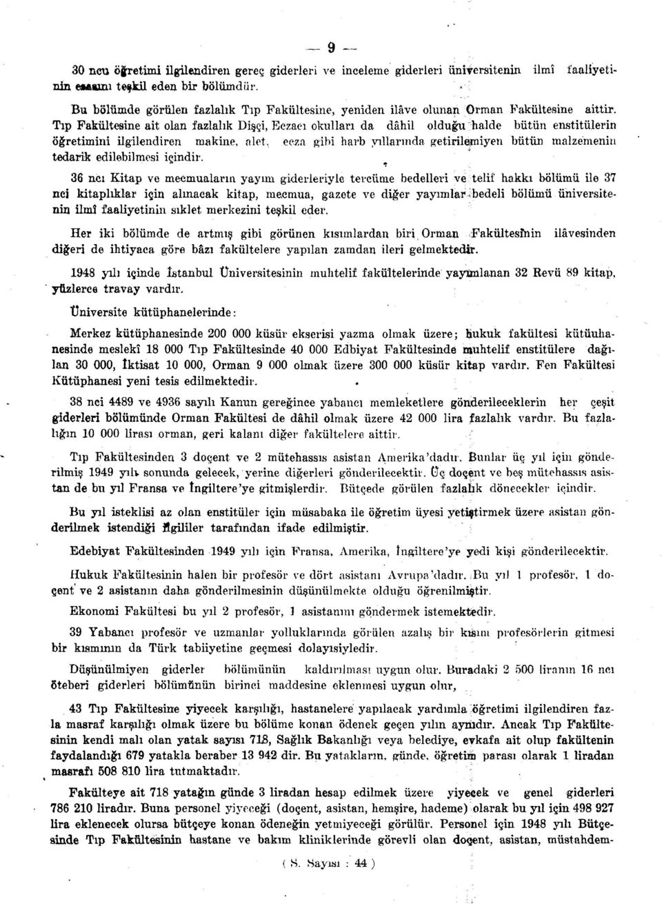 Tıp Fakültesine ait olan fazlalık Dişçi, Eczacı okulları da dâhil olduğu ;halde bütün enstitülerin öğretimini ilgilendiren makine, alet.