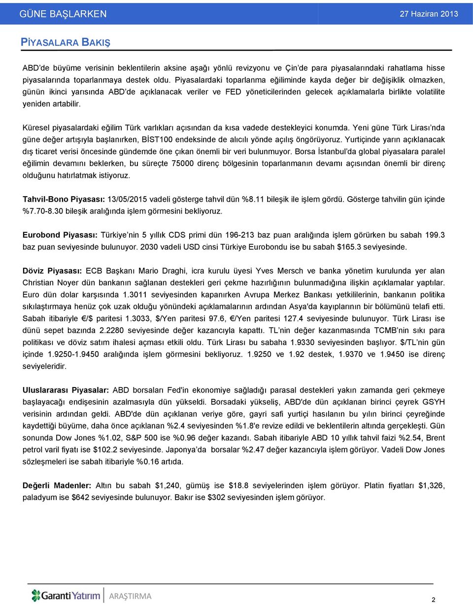 artabilir. Küresel piyasalardaki eğilim Türk varlıkları açısından da kısa vadede destekleyici konumda.