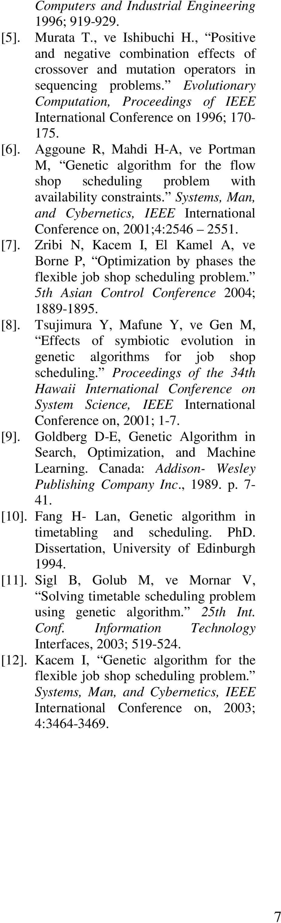 Aggoune R, Mahdi H-A, ve Portman M, Genetic algorithm for the flow shop scheduling problem with availability constraints.