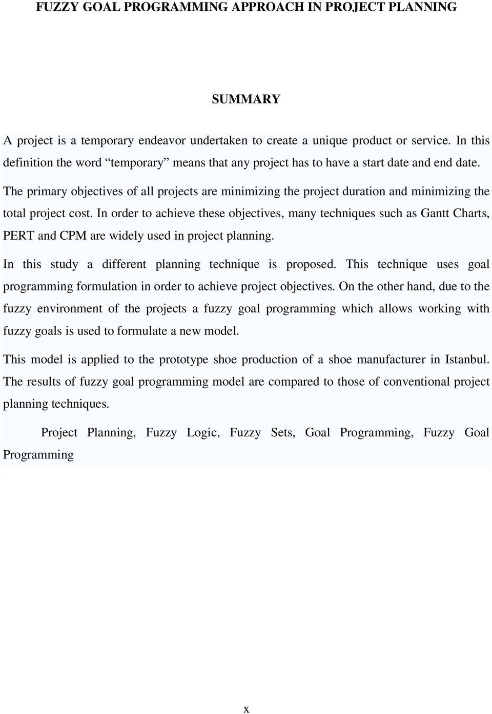 In order to acheve these objectves, many technques such as Gantt Charts, PERT and CPM are wdely used n project plannng. In ths study a dfferent plannng technque s proposed.