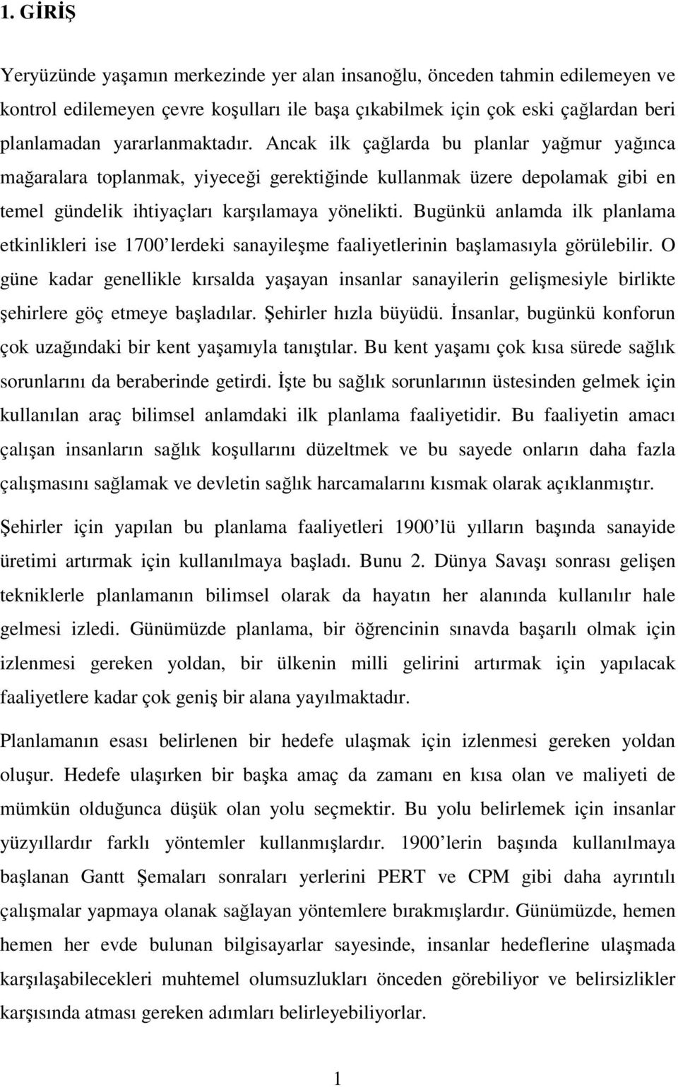 Bugünkü anlamda lk planlama etknlkler se 700 lerdek sanayleşme faalyetlernn başlamasıyla görüleblr.