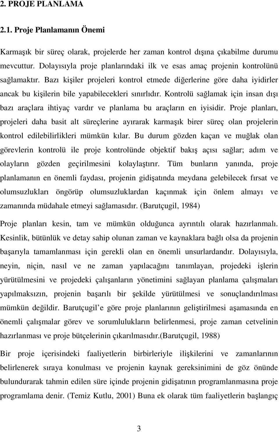 Kontrolü sağlamak çn nsan dışı bazı araçlara htyaç vardır ve planlama bu araçların en ysdr.