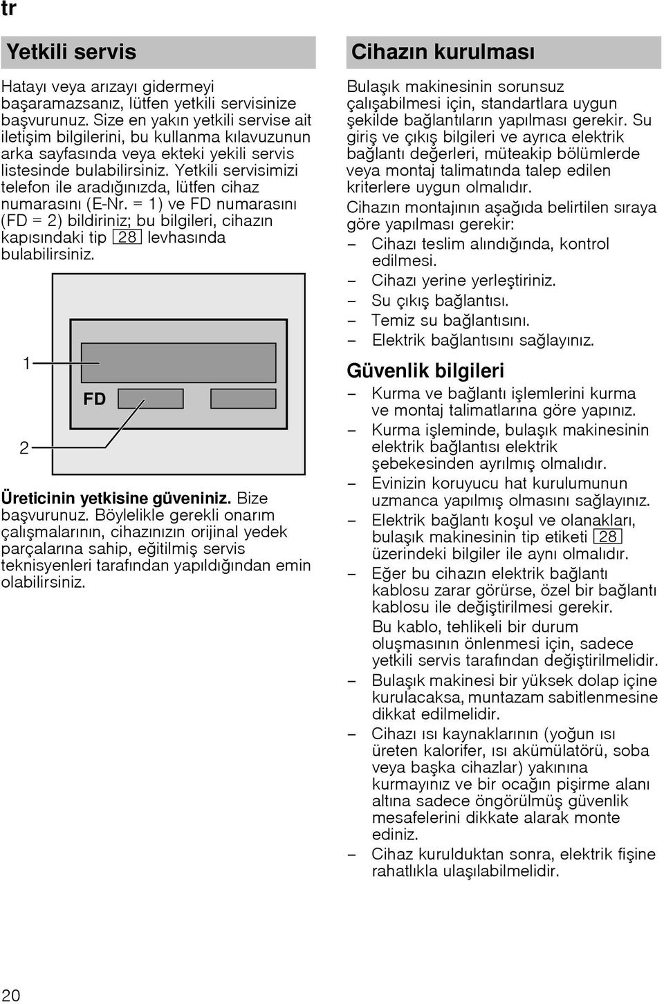 Yetkili servisimizi telefon ile aradı ınızda, lütfen cihaz numarasını (E Nr. = 1) ve FD numarasını (FD = 2) bildiriniz; bu bilgileri, cihazın kapısındaki tip 1b levhasında bulabilirsiniz.