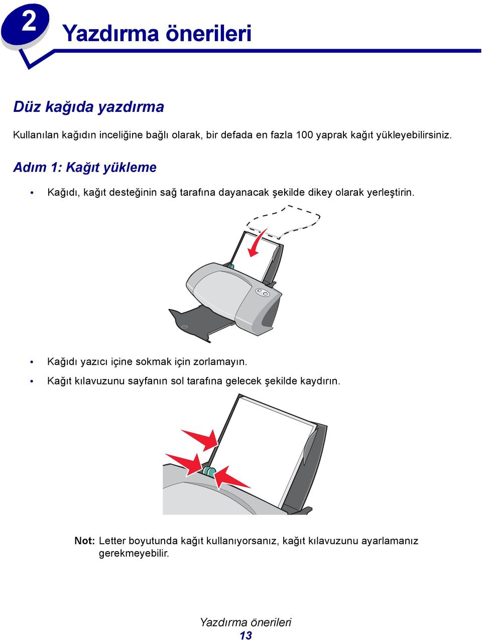 Adım 1: Kağıt yükleme Kağıdı, kağıt desteğinin sağ tarafına dayanacak şekilde dikey olarak yerleştirin.