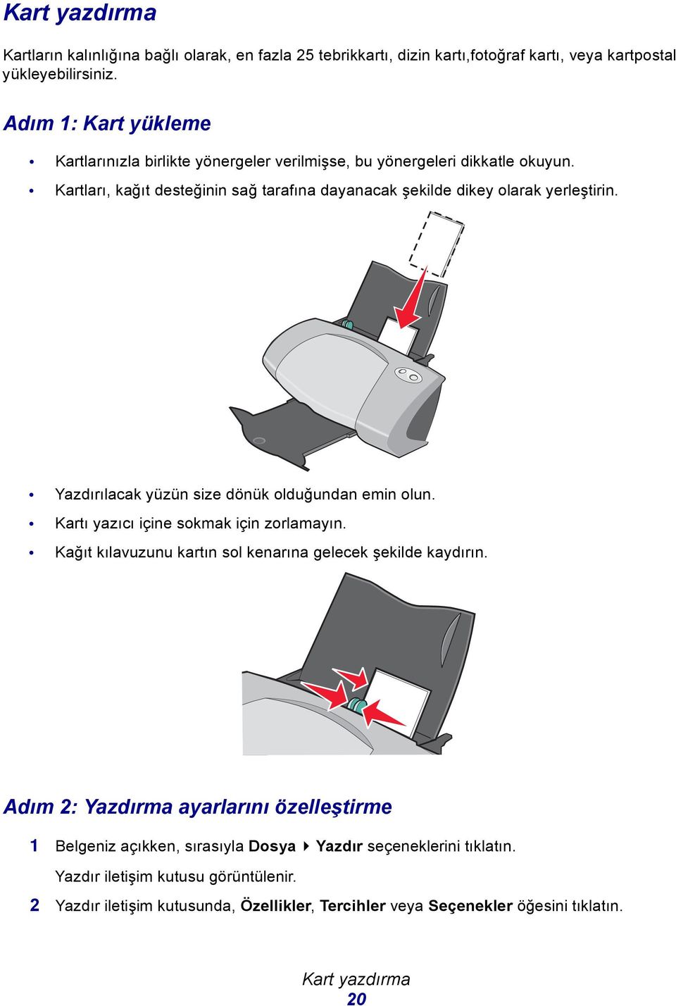 Yazdırılacak yüzün size dönük olduğundan emin olun. Kartı yazıcı içine sokmak için zorlamayın. Kağıt kılavuzunu kartın sol kenarına gelecek şekilde kaydırın.