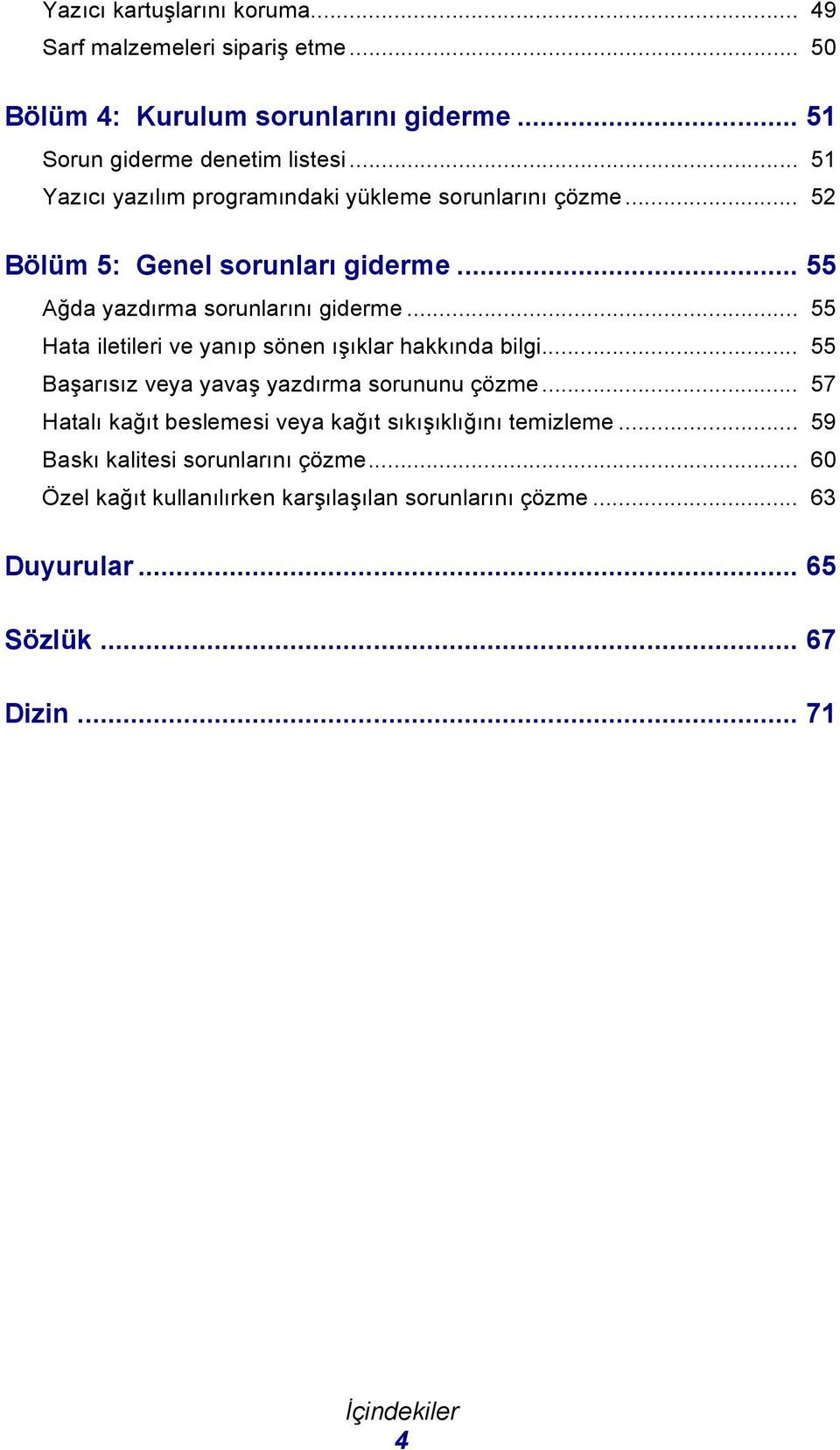 .. 55 Hata iletileri ve yanıp sönen ışıklar hakkında bilgi... 55 Başarısız veya yavaş yazdırma sorununu çözme.