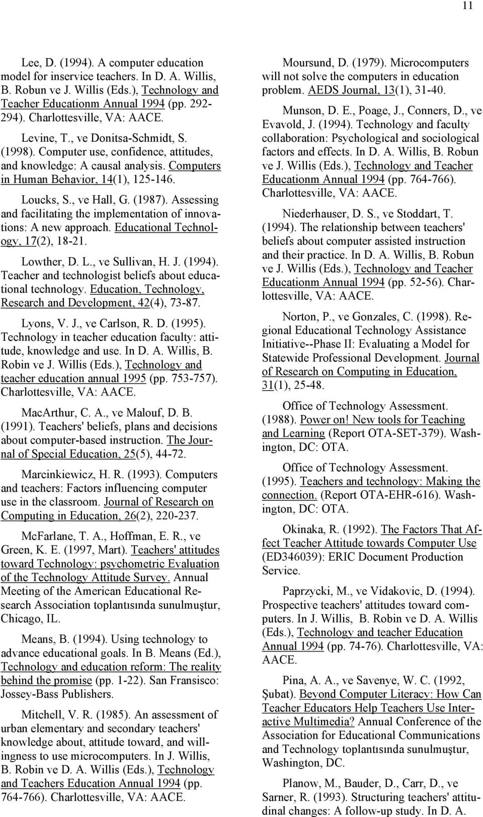 , ve Hall, G. (1987). Assessing and facilitating the implementation of innovations: A new approach. Educational Technology, 17(2), 18-21. Lowther, D. L., ve Sullivan, H. J. (1994).