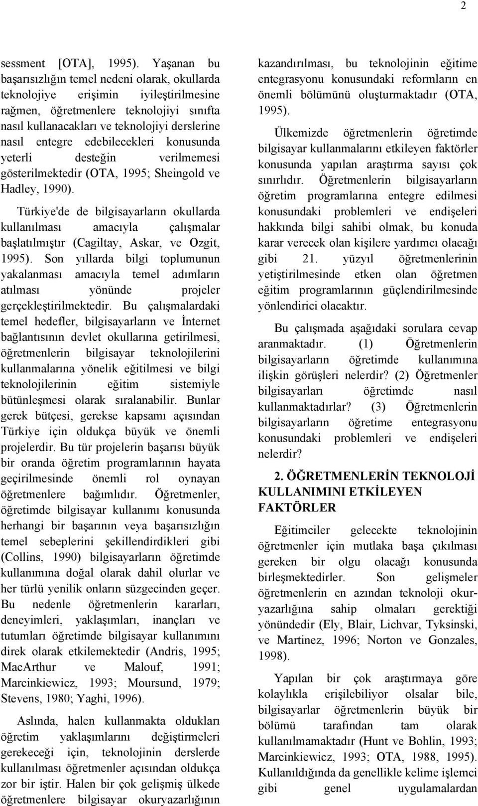 edebilecekleri konusunda yeterli desteğin verilmemesi gösterilmektedir (OTA, 1995; Sheingold ve Hadley, 1990).