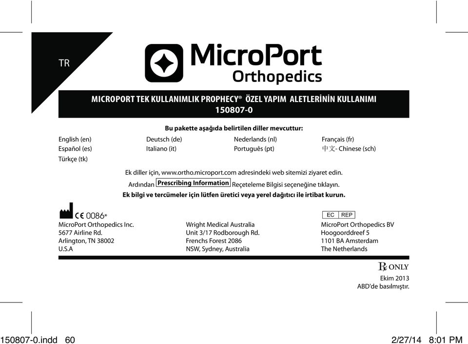 Ardından Prescribing Information Reçeteleme Bilgisi seçeneğine tıklayın. Ek bilgi ve tercümeler için lütfen üretici veya yerel dağıtıcı ile irtibat kurun. M C 0086* P MicroPort Orthopedics Inc.