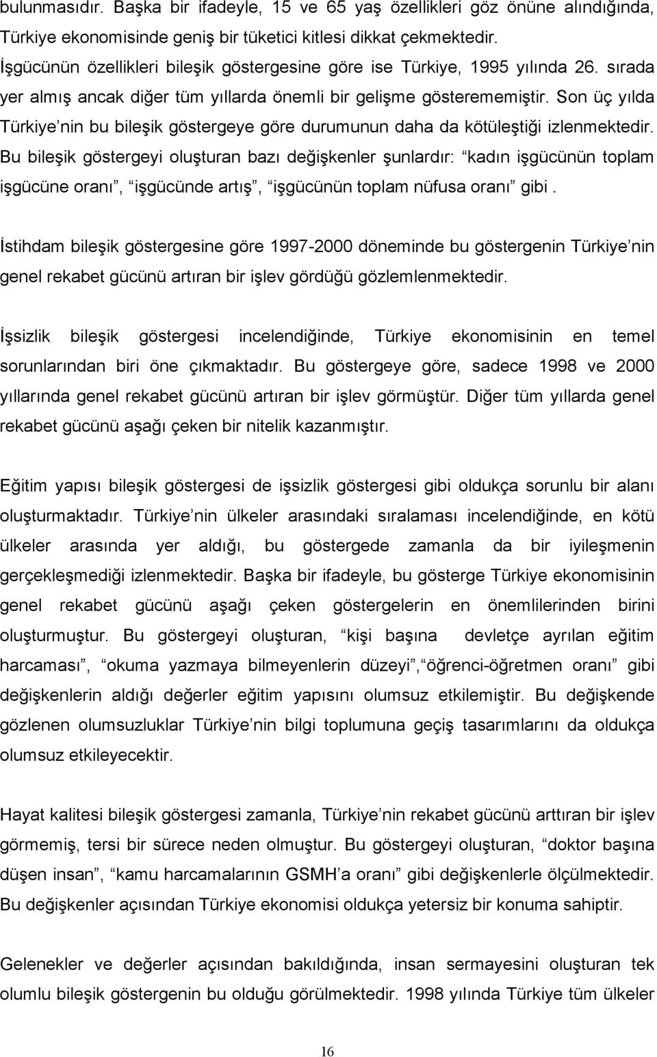 Son üç yılda Türkiye nin bu bileşik göstergeye göre durumunun daha da kötüleştiği izlenmektedir.