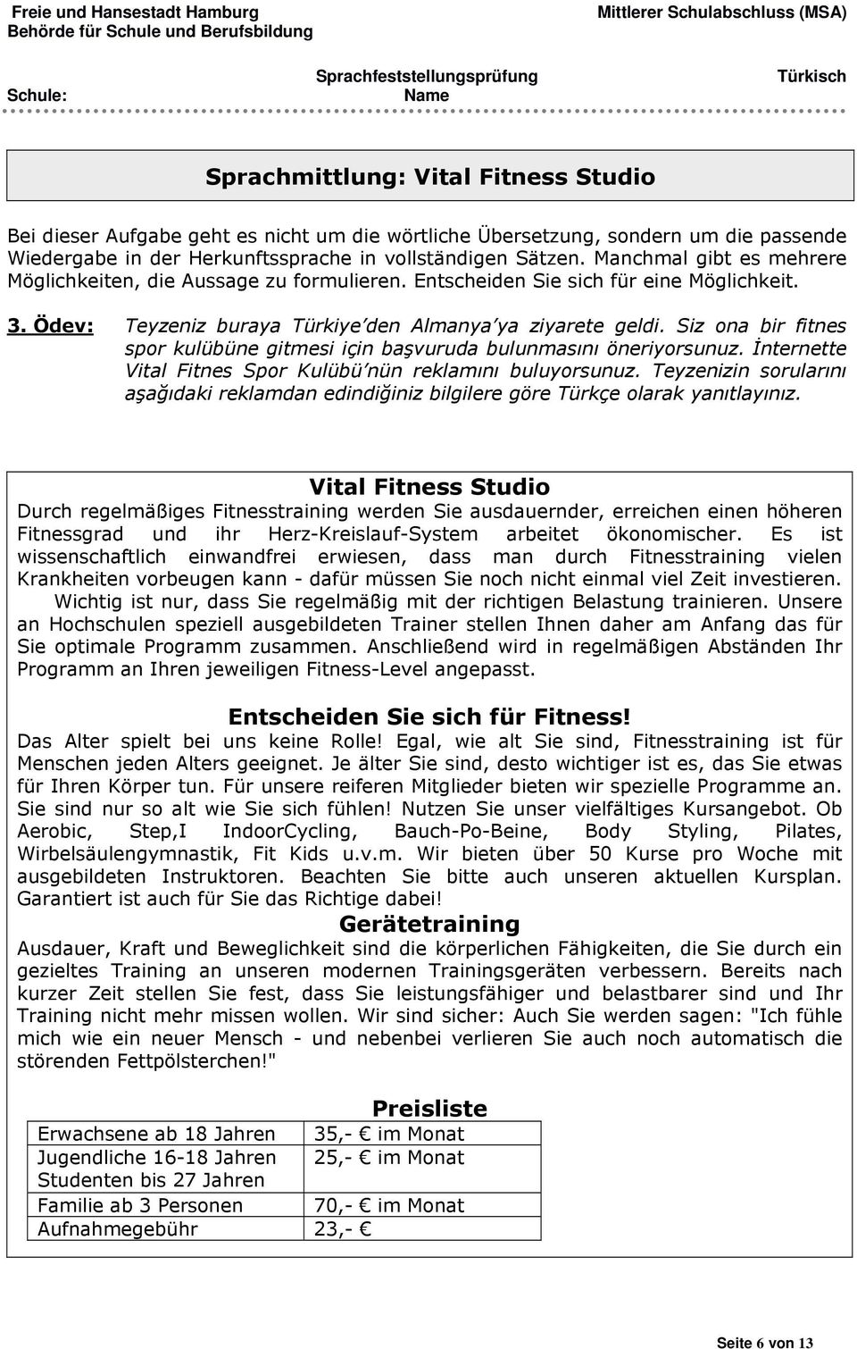 Siz ona bir fitnes spor kulübüne gitmesi için başvuruda bulunmasını öneriyorsunuz. İnternette Vital Fitnes Spor Kulübü nün reklamını buluyorsunuz.