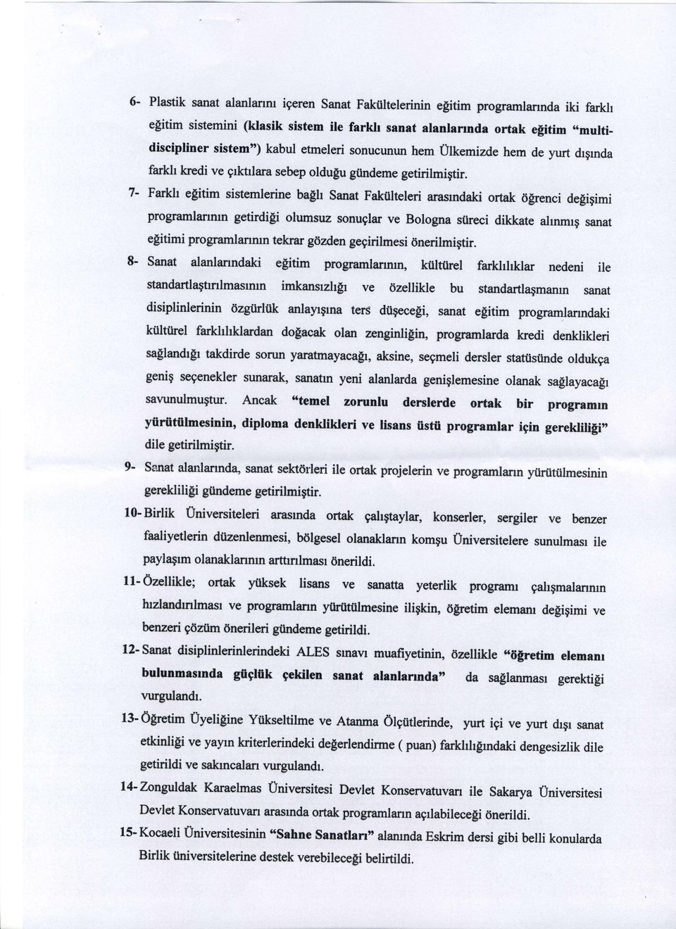 7- Farkh e$itim sistemlerine ba$h Sanat Fakulteleri arasmdaki ortak 6srenci degigimi programlanrun getirdi[i olumsuz sonuglar ve Bologna stireci dikkate alnmrg sanat e[itimi programlanmn tekrar