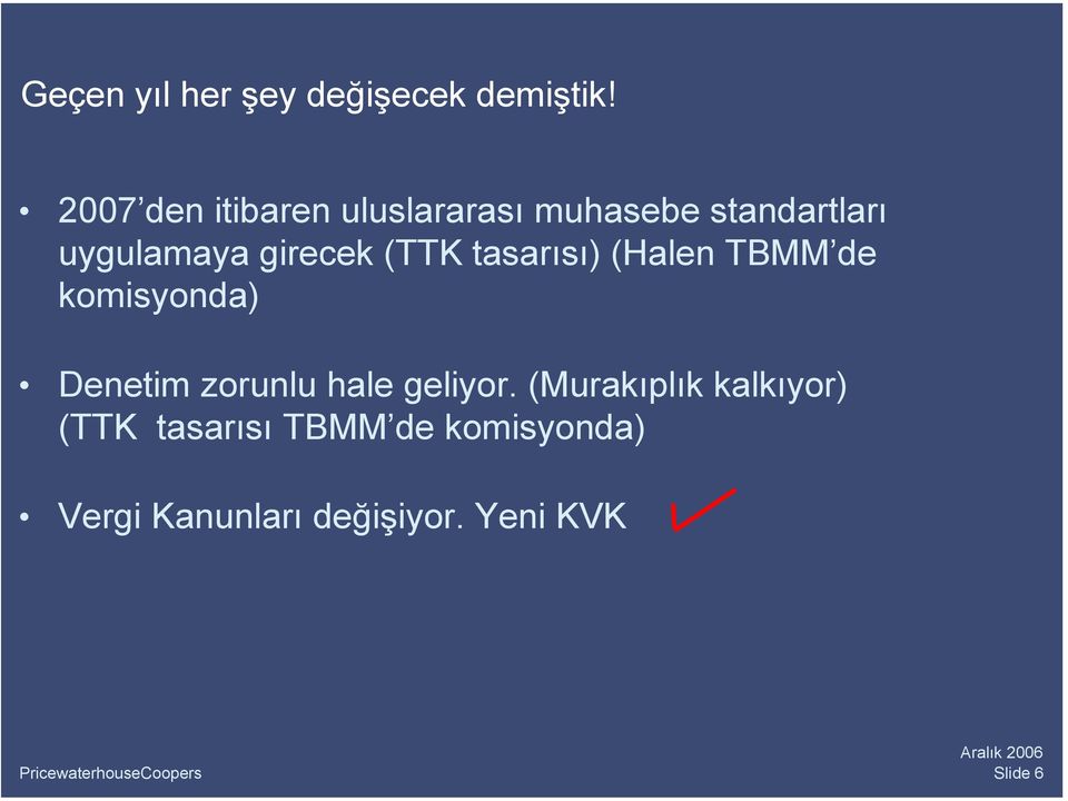 girecek (TTK tasarısı) (Halen TBMM de komisyonda) Denetim zorunlu hale