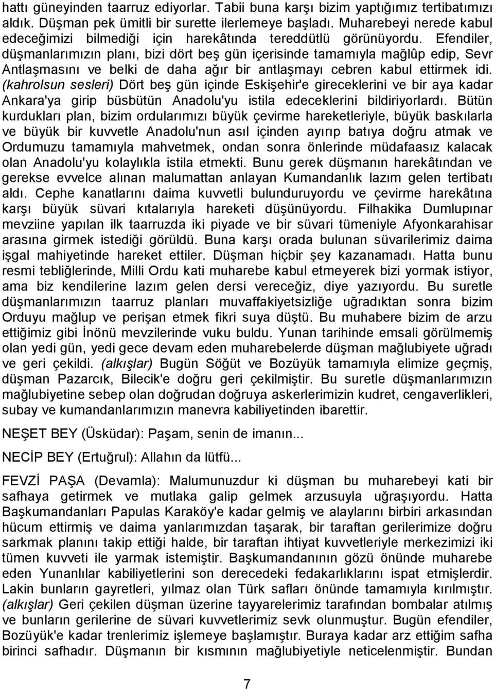 Efendiler, düşmanlarımızın planı, bizi dört beş gün içerisinde tamamıyla mağlûp edip, Sevr Antlaşmasını ve belki de daha ağır bir antlaşmayı cebren kabul ettirmek idi.