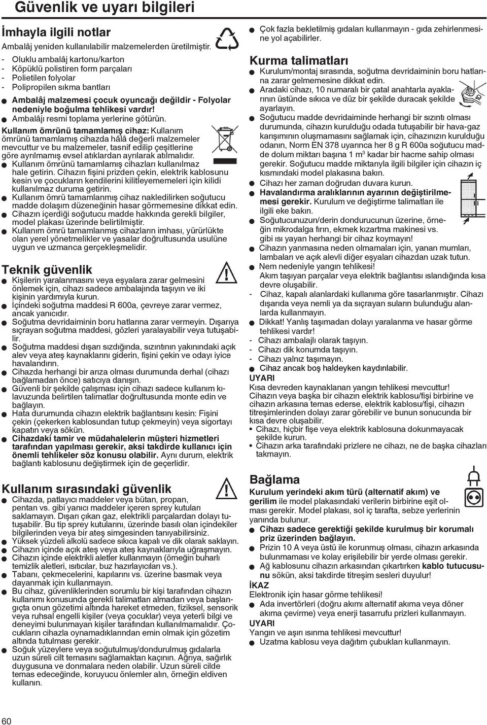 tehlikesi vardır! W Ambalâjı resmi toplama yerlerine götürün.