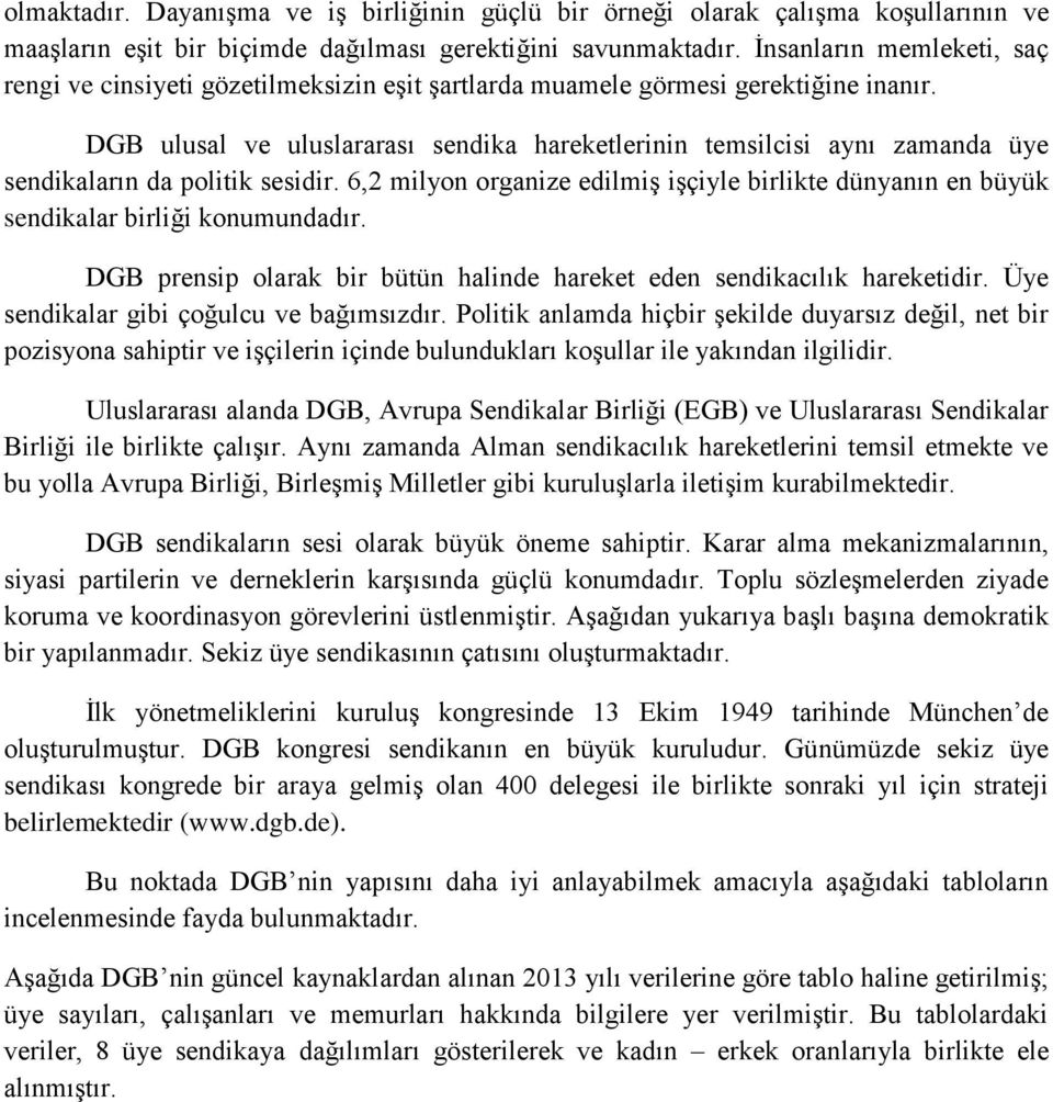 DGB ulusal ve uluslararası sendika hareketlerinin temsilcisi aynı zamanda üye sendikaların da politik sesidir.