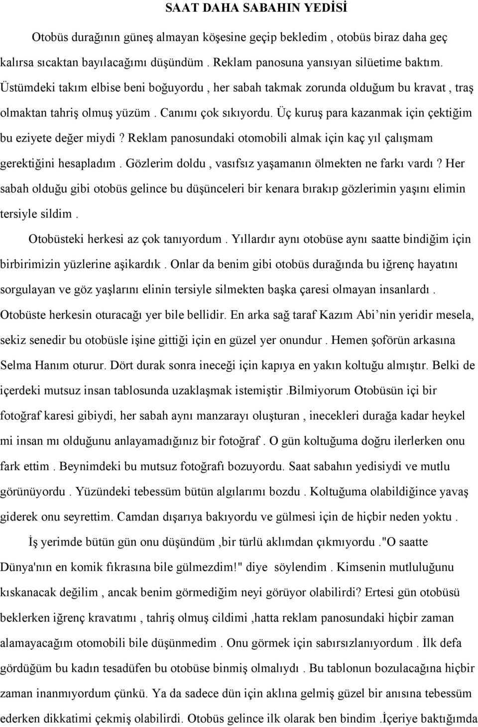 Reklam panosundaki otomobili almak için kaç yıl çalışmam gerektiğini hesapladım. Gözlerim doldu, vasıfsız yaşamanın ölmekten ne farkı vardı?