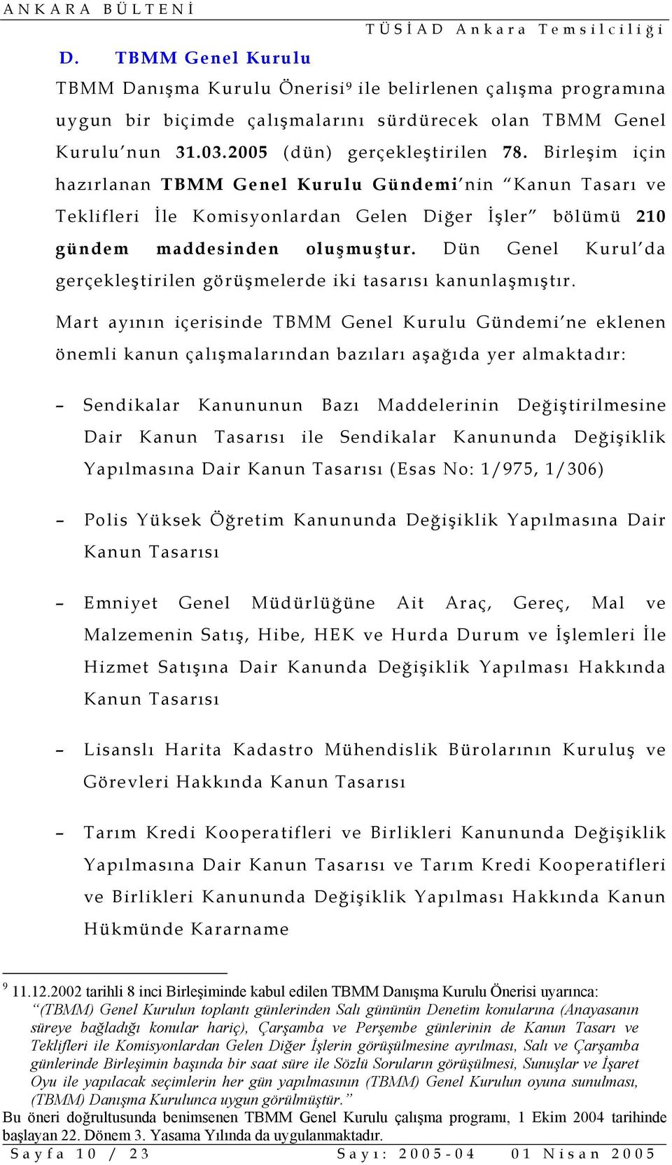 Dün Genel Kurul da gerçekleştirilen görüşmelerde iki tasarısı kanunlaşmıştır.