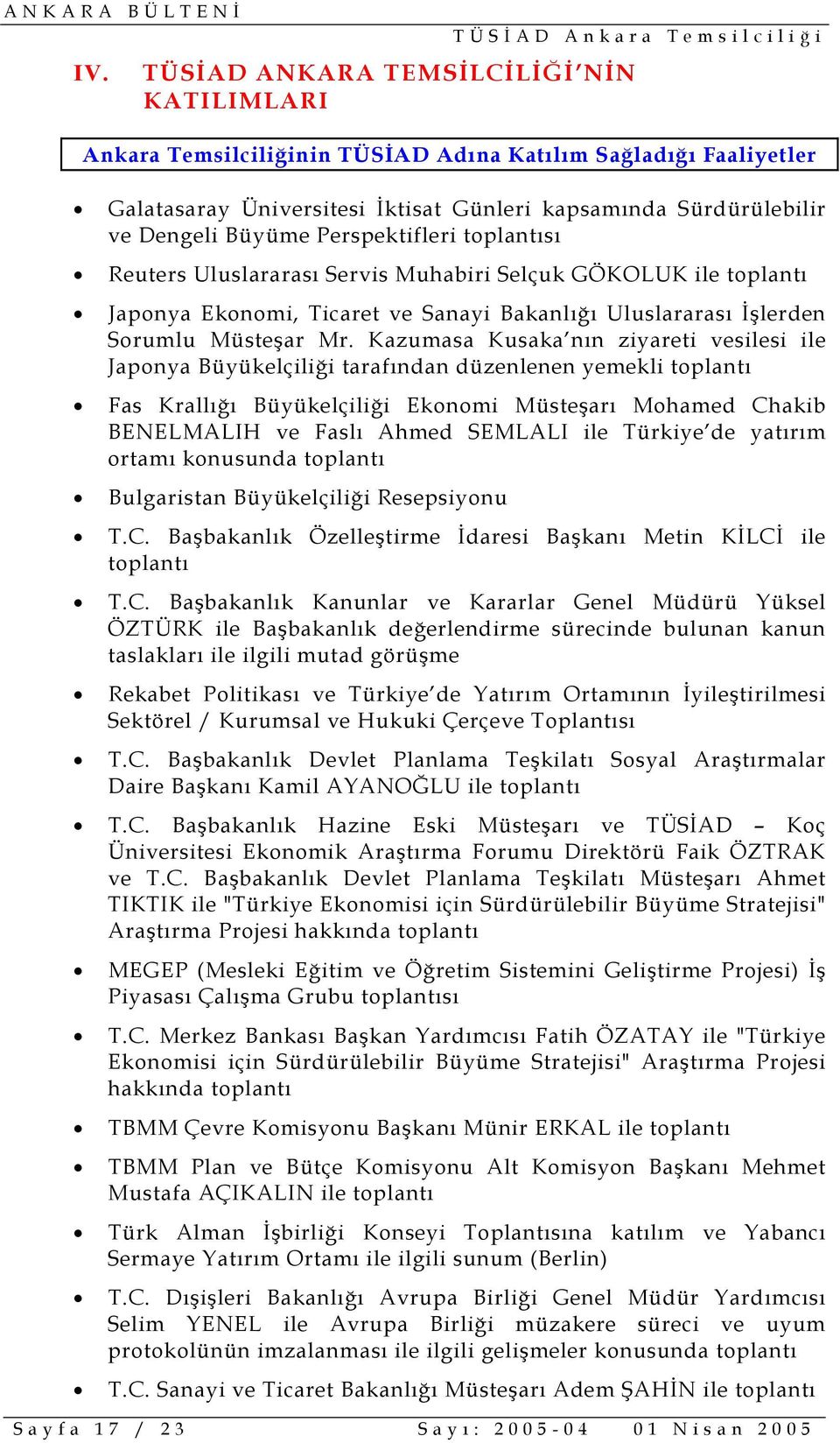 Kazumasa Kusaka nın ziyareti vesilesi ile Japonya Büyükelçiliği tarafından düzenlenen yemekli toplantı Fas Krallığı Büyükelçiliği Ekonomi Müsteşarı Mohamed Chakib BENELMALIH ve Faslı Ahmed SEMLALI