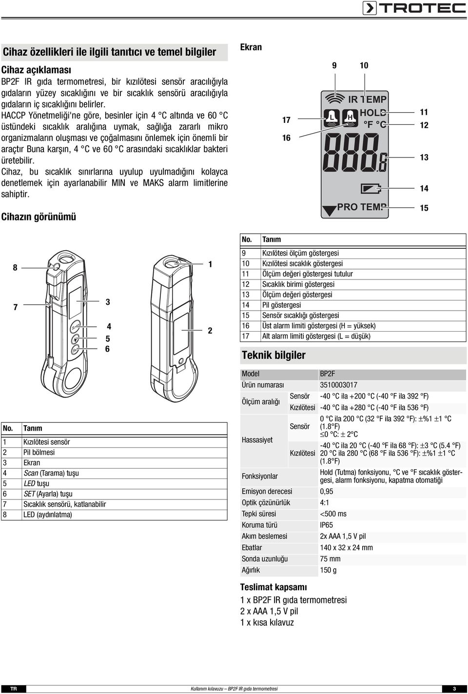 HACCP Yönetmeliği'ne göre, besinler için 4 C altında ve 60 C üstündeki sıcaklık aralığına uymak, sağlığa zararlı mikro organizmaların oluşması ve çoğalmasını önlemek için önemli bir araçtır Buna