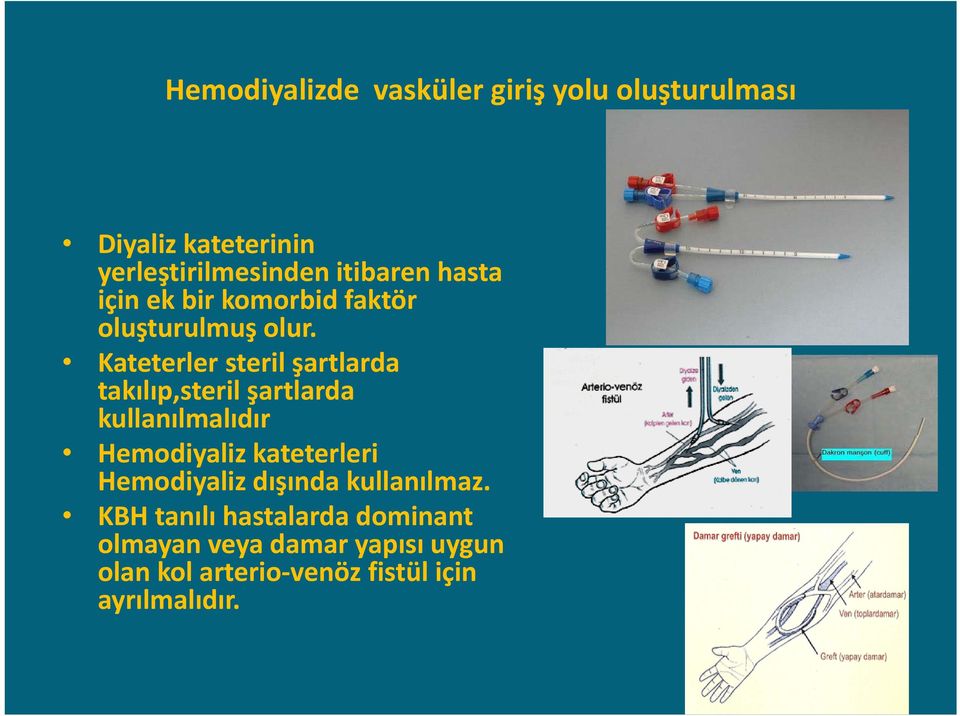 Kateterler steril şartlarda takılıp,steril şartlarda kullanılmalıdır Hemodiyaliz kateterleri