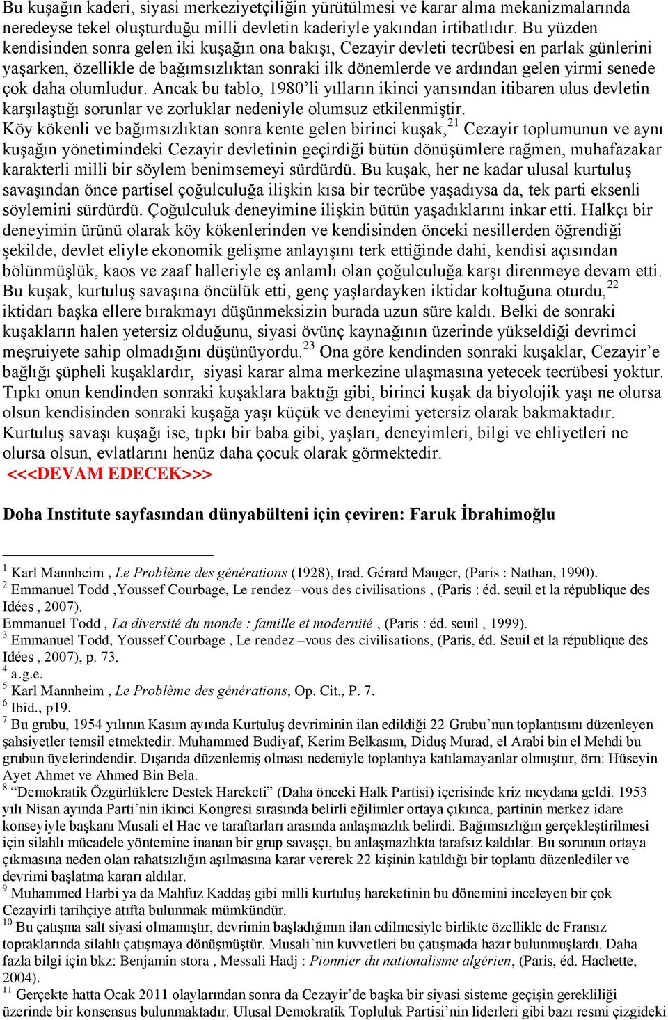 daha olumludur. Ancak bu tablo, 1980 li yılların ikinci yarısından itibaren ulus devletin karşılaştığı sorunlar ve zorluklar nedeniyle olumsuz etkilenmiştir.