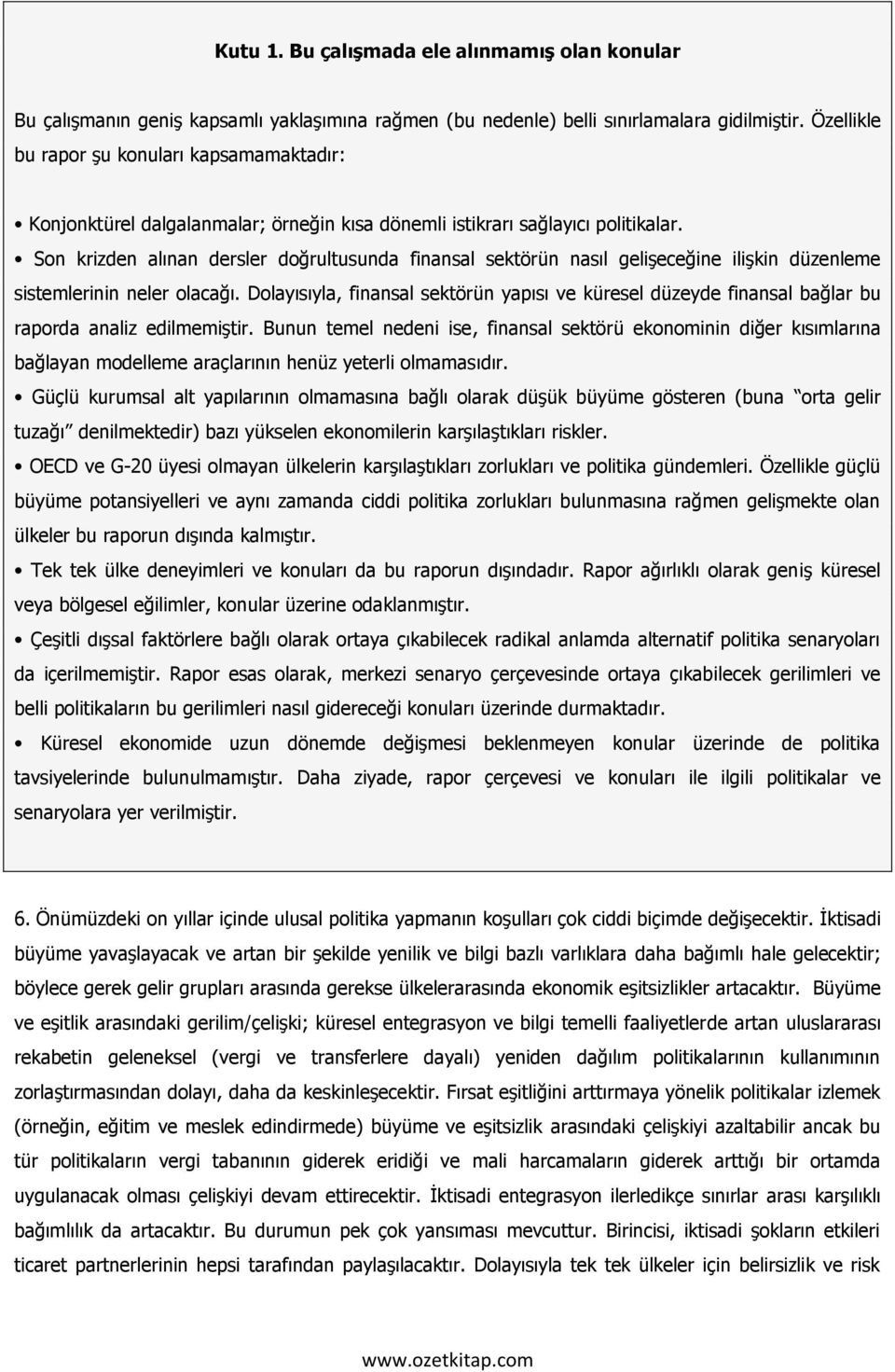 Son krizden alınan dersler doğrultusunda finansal sektörün nasıl gelişeceğine ilişkin düzenleme sistemlerinin neler olacağı.