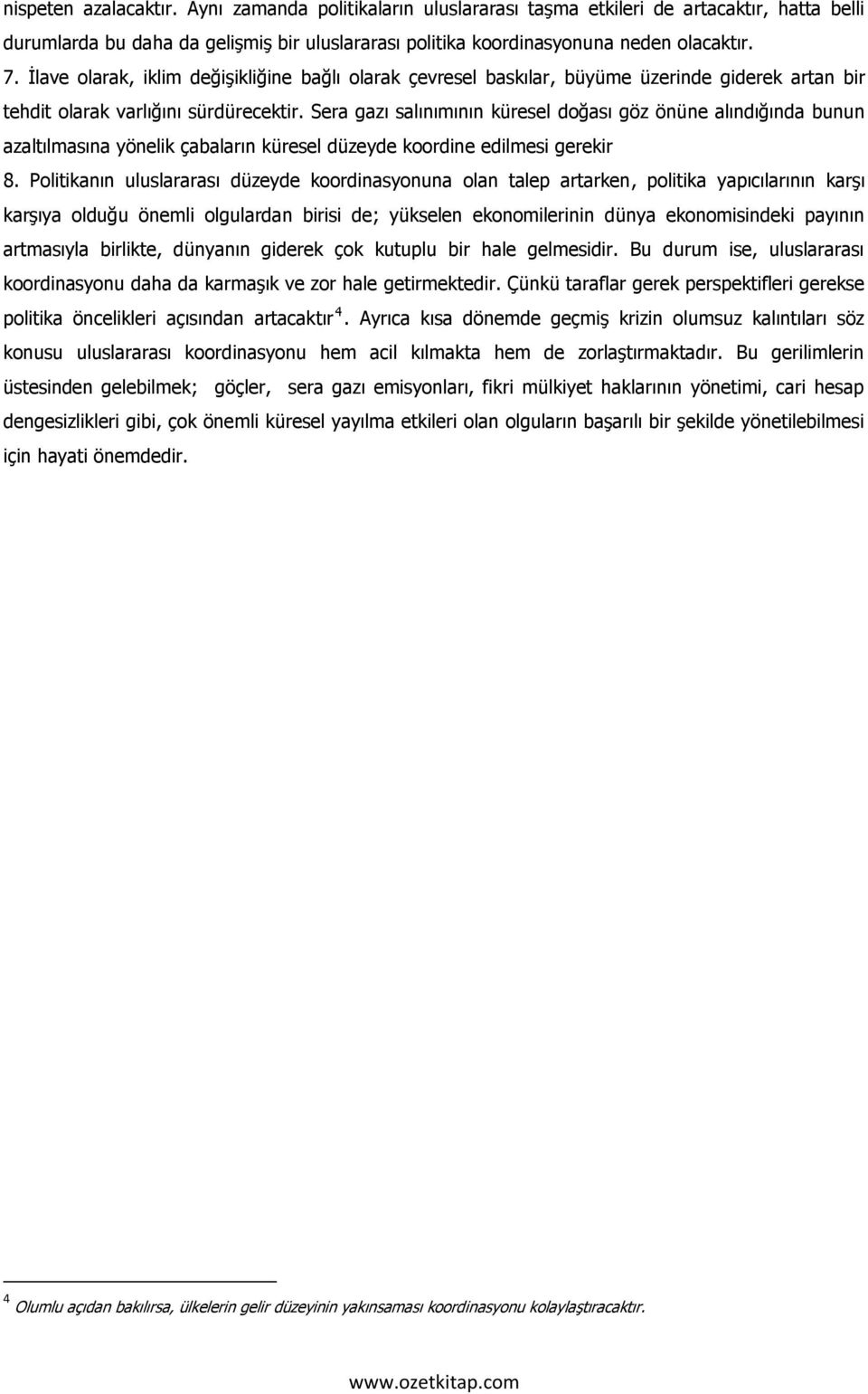 Sera gazı salınımının küresel doğası göz önüne alındığında bunun azaltılmasına yönelik çabaların küresel düzeyde koordine edilmesi gerekir 8.