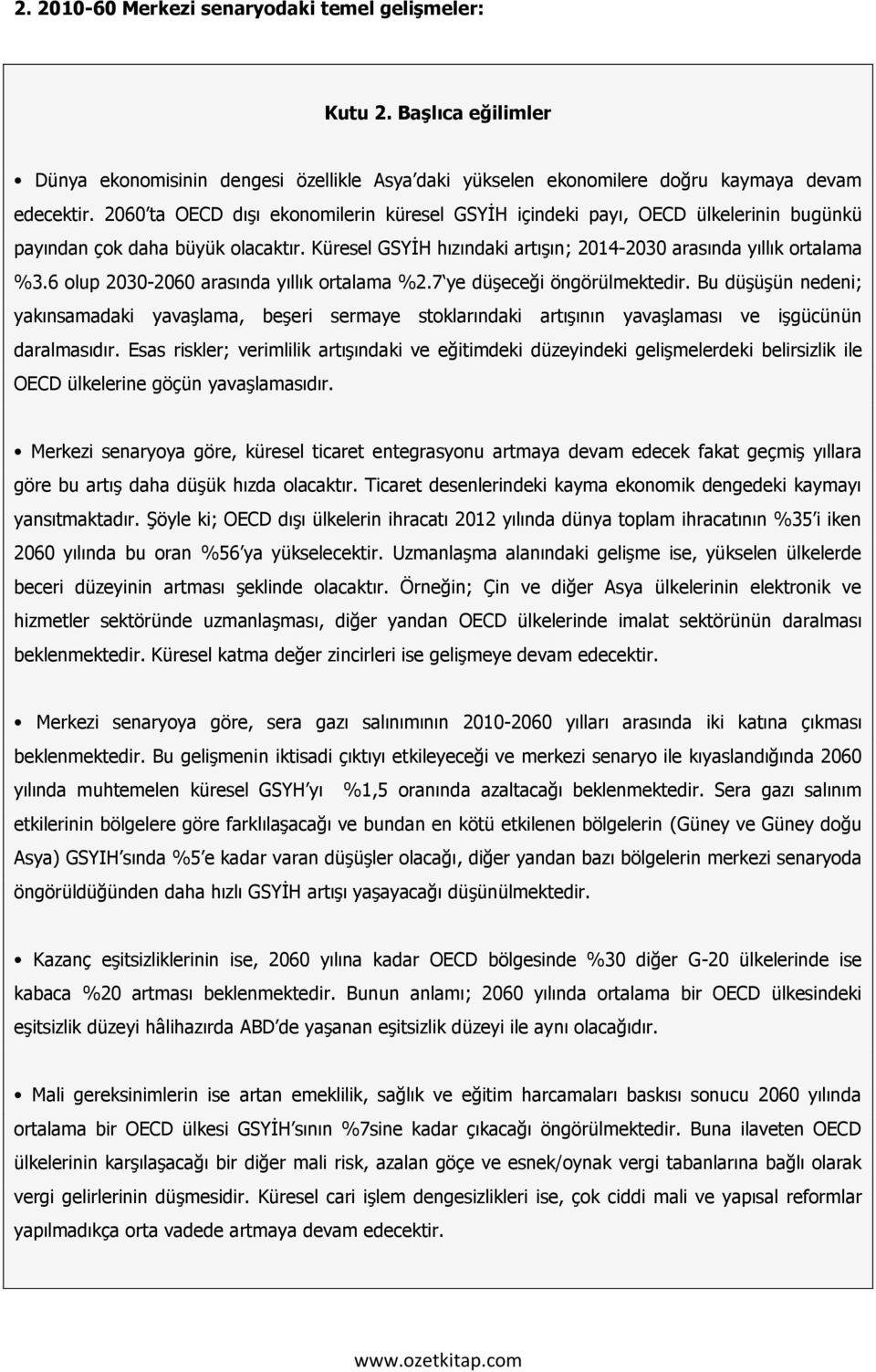 6 olup 2030-2060 arasında yıllık ortalama %2.7 ye düşeceği öngörülmektedir. Bu düşüşün nedeni; yakınsamadaki yavaşlama, beşeri sermaye stoklarındaki artışının yavaşlaması ve işgücünün daralmasıdır.