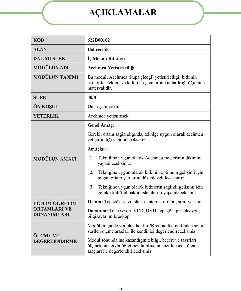 Aechmea yetiştirmek Genel Amaç: Gerekli ortam sağlandığında, tekniğe uygun olarak aechmea yetiştiriciliği yapabileceksiniz.