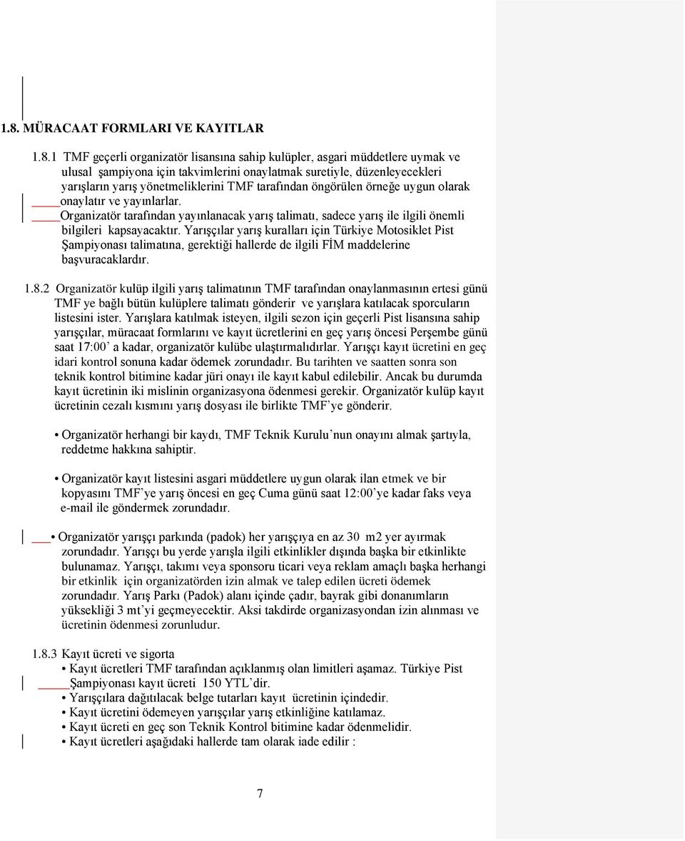 Organizatör tarafından yayınlanacak yarıģ talimatı, sadece yarıģ ile ilgili önemli bilgileri kapsayacaktır.