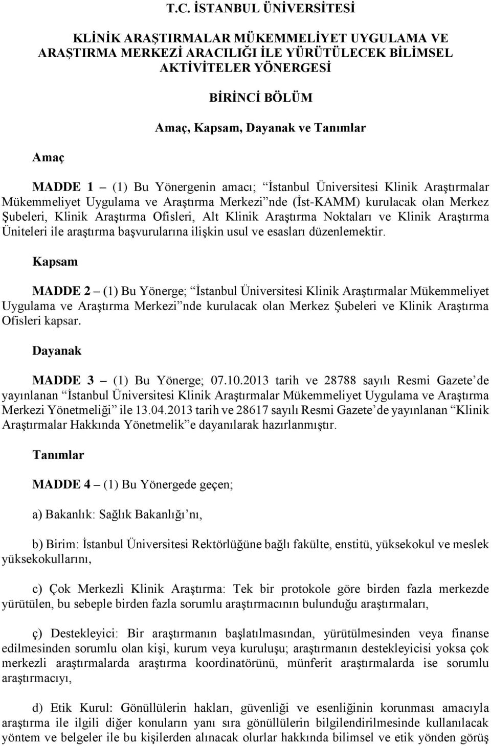 Klinik Araştırma Noktaları ve Klinik Araştırma Üniteleri ile araştırma başvurularına ilişkin usul ve esasları düzenlemektir.