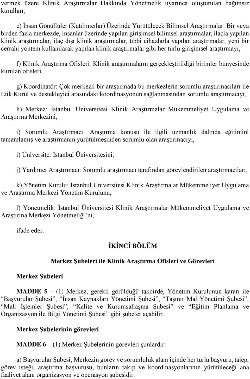 kullanılarak yapılan klinik araştırmalar gibi her türlü girişimsel araştırmayı, f) Klinik Araştırma Ofisleri: Klinik araştırmaların gerçekleştirildiği birimler bünyesinde kurulan ofisleri, g)