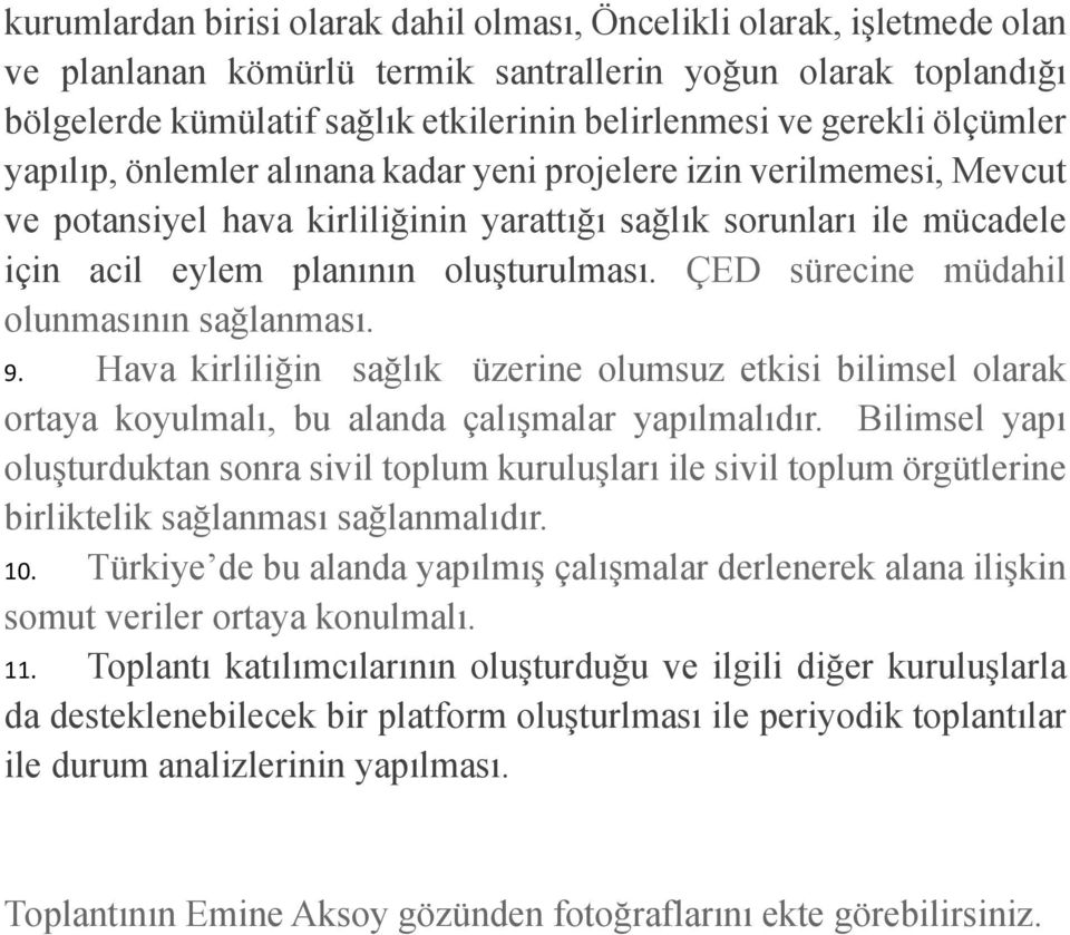 ÇED sürecine müdahil olunmasının sağlanması. 9. Hava kirliliğin sağlık üzerine olumsuz etkisi bilimsel olarak ortaya koyulmalı, bu alanda çalışmalar yapılmalıdır.