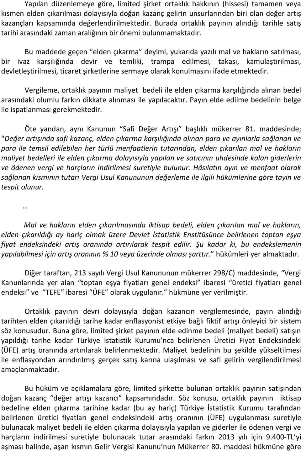 Bu maddede geçen elden çıkarma deyimi, yukarıda yazılı mal ve hakların satılması, bir ivaz karşılığında devir ve temliki, trampa edilmesi, takası, kamulaştırılması, devletleştirilmesi, ticaret