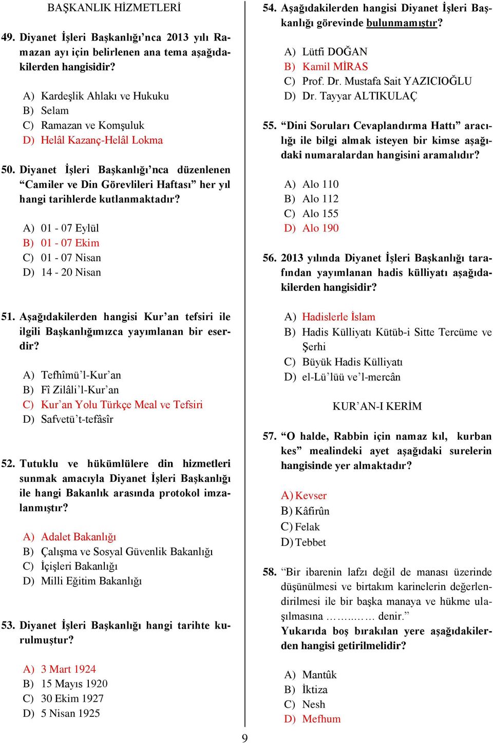 Diyanet İşleri Başkanlığı nca düzenlenen Camiler ve Din Görevlileri Haftası her yıl hangi tarihlerde kutlanmaktadır? A) 01-07 Eylül B) 01-07 Ekim C) 01-07 Nisan D) 14-20 Nisan 51.