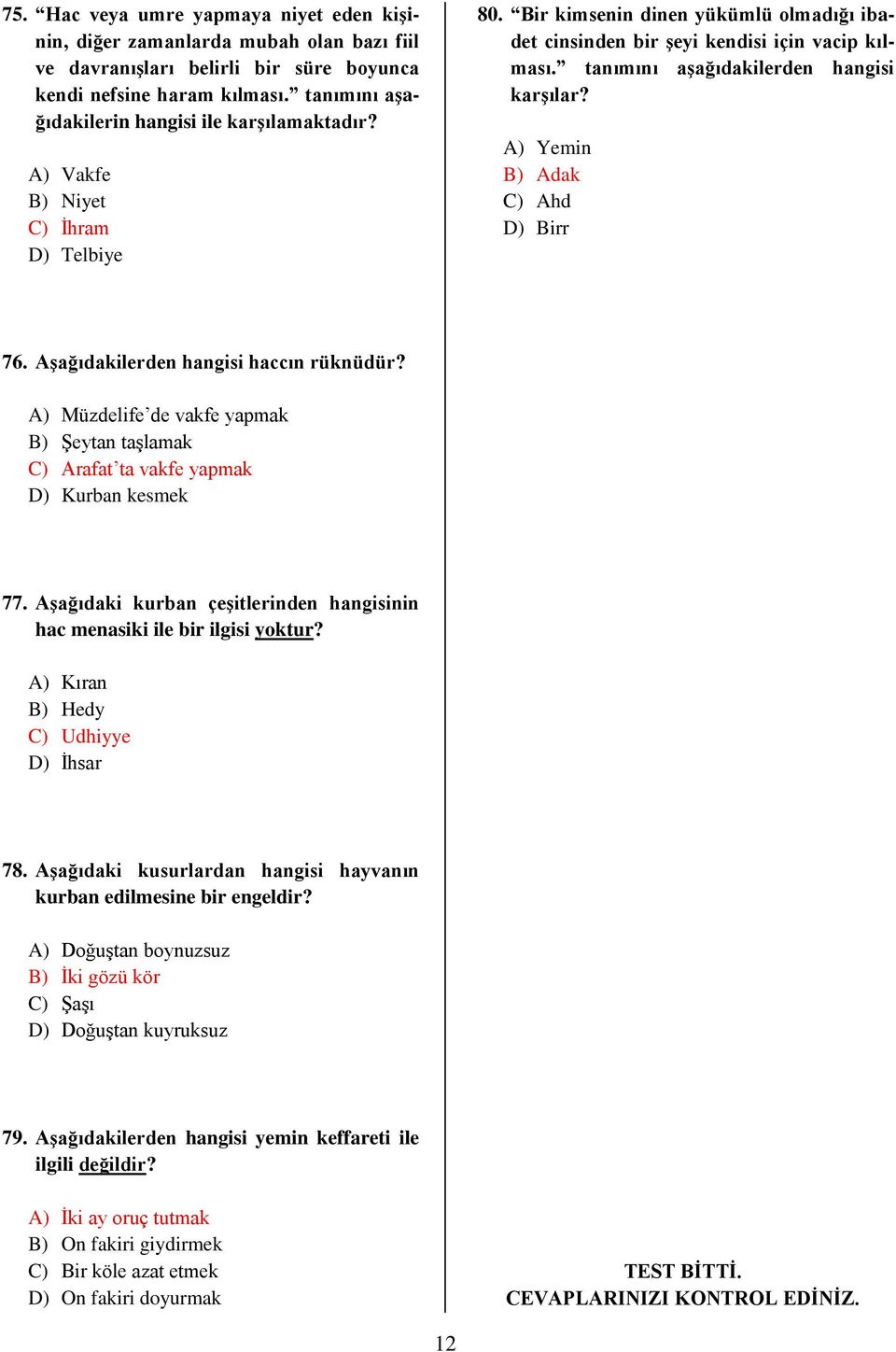 tanımını aşağıdakilerden hangisi karşılar? A) Yemin B) Adak C) Ahd D) Birr 76. Aşağıdakilerden hangisi haccın rüknüdür?