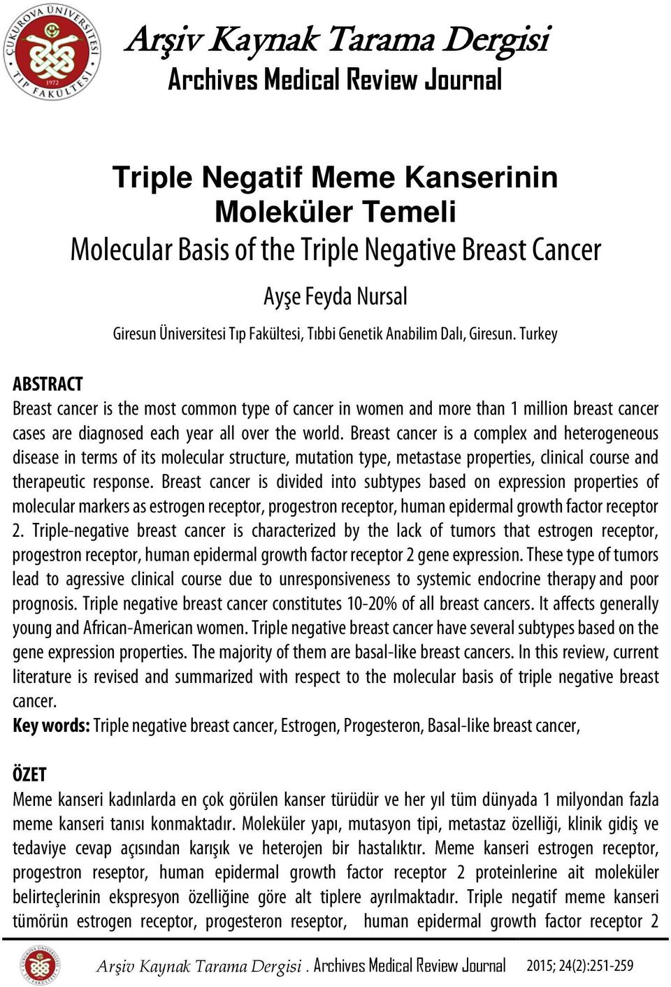 Turkey ABSTRACT Breast cancer is the most common type of cancer in women and more than 1 million breast cancer cases are diagnosed each year all over the world.