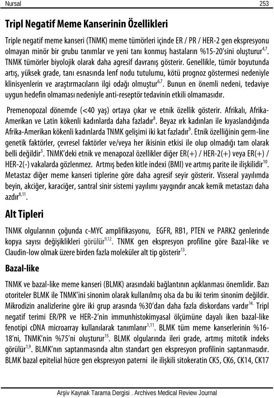 Genellikle, tümör boyutunda artış, yüksek grade, tanı esnasında lenf nodu tutulumu, kötü prognoz göstermesi nedeniyle klinisyenlerin ve araştırmacıların ilgi odağı olmuştur 6,7.