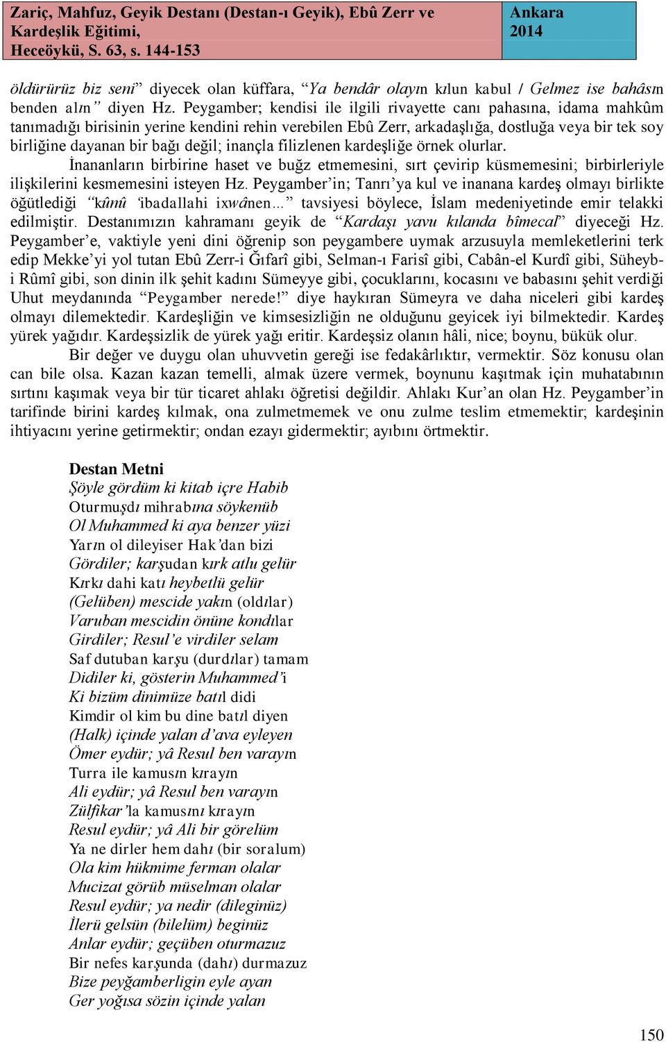 değil; inançla filizlenen kardeşliğe örnek olurlar. İnananların birbirine haset ve buğz etmemesini, sırt çevirip küsmemesini; birbirleriyle ilişkilerini kesmemesini isteyen Hz.