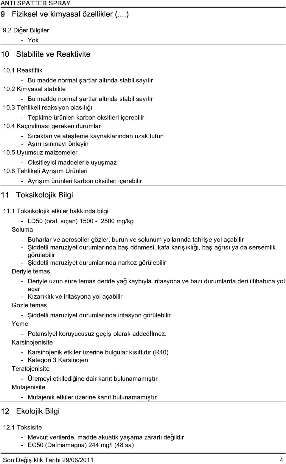 5 Uyumsuz malzemeler - Oksitleyici maddelerle uyuþmaz 10.6 Tehlikeli Ayrýþým Ürünleri - Ayrýþým ürünleri karbon oksitleri içerebilir 11.