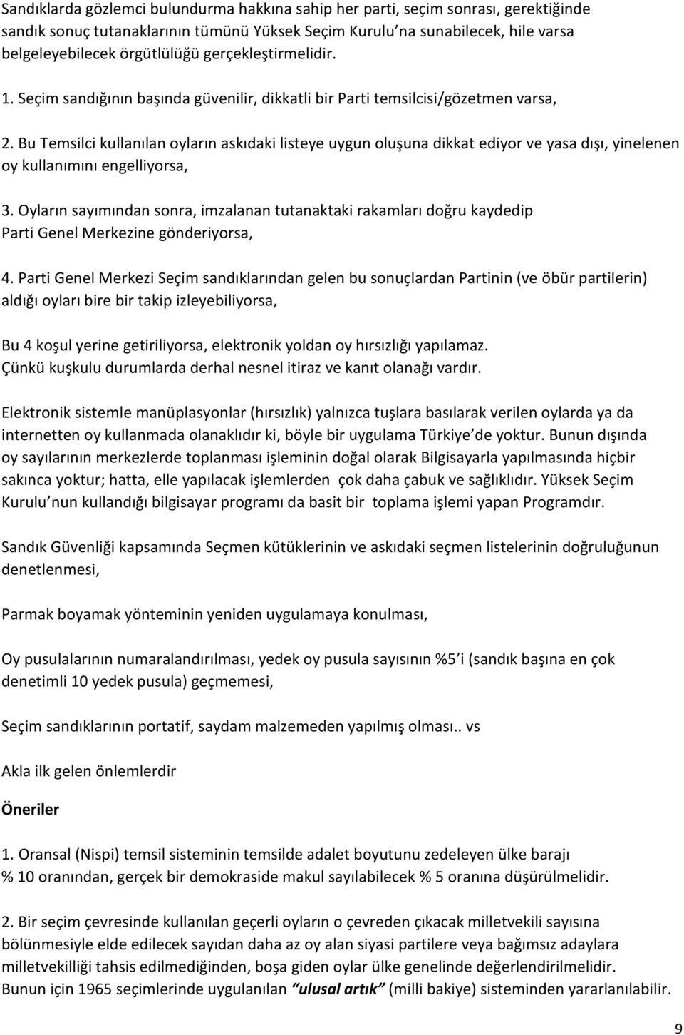 Bu Temsilci kullanılan oyların askıdaki listeye uygun oluşuna dikkat ediyor ve yasa dışı, yinelenen oy kullanımını engelliyorsa, 3.