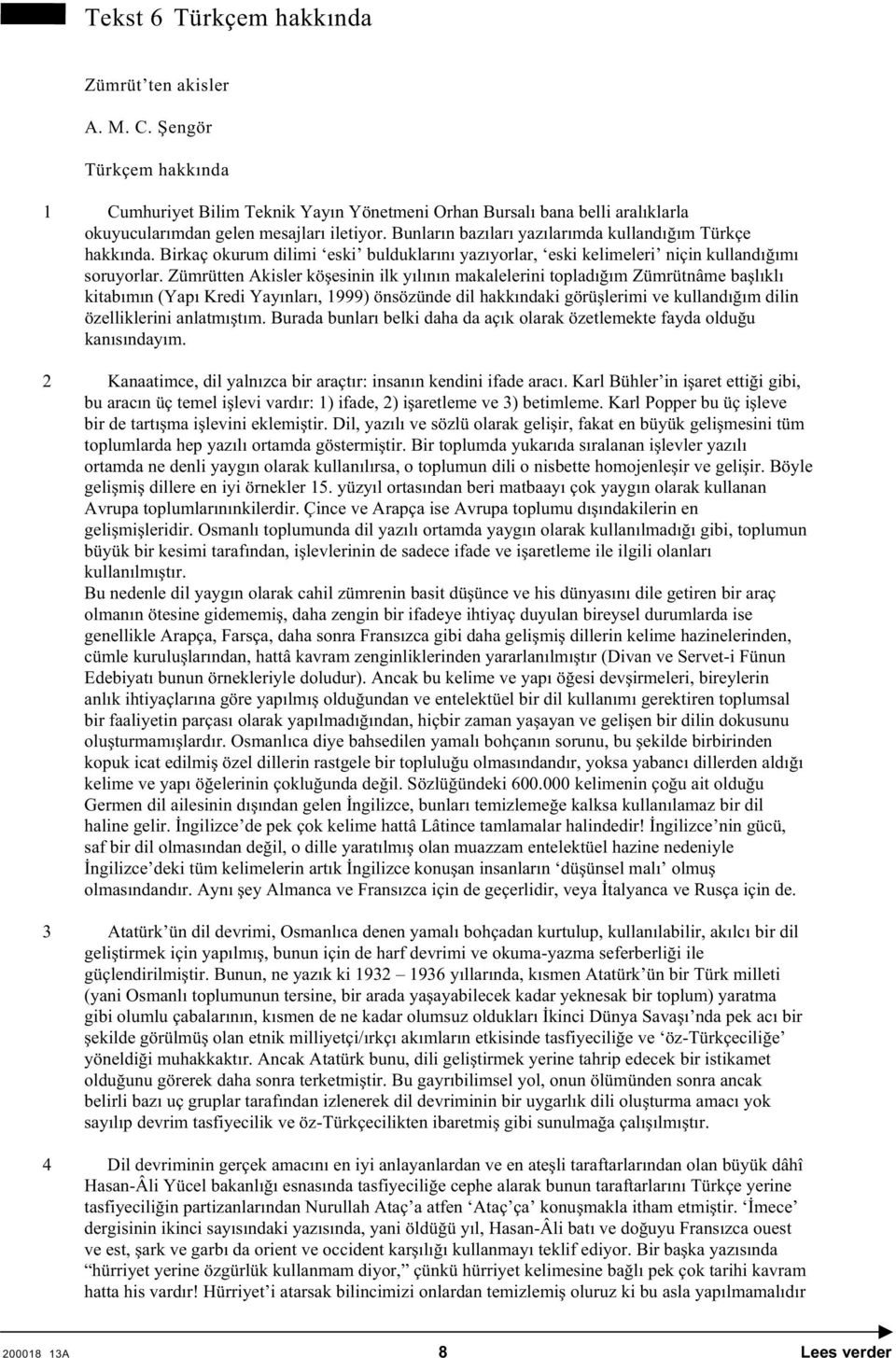 Zümrütten Akisler kö esinin ilk yılının makalelerini topladı ım Zümrütnâme ba lıklı kitabımın (Yapı Kredi Yayınları, 1999) önsözünde dil hakkındaki görü lerimi ve kullandı ım dilin özelliklerini